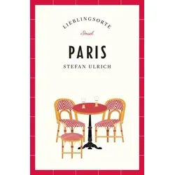 Paris Reiseführer LIEBLINGSORTE: Entdecken Sie das Lebensgefühl einer Stadt! | Mit vielen Insider-Tipps, farbigen Fotografien und ausklappbaren Karten