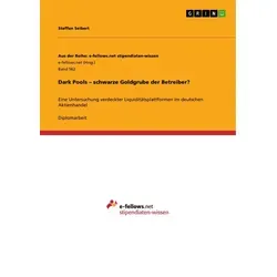Dark Pools schwarze Goldgrube der Betreiber? von Steffen Seibert / GRIN Verlag / Taschenbuch