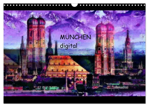 München digital (Wandkalender 2026 DIN A3 quer) - Kalender mit beeindruckenden digitalen Kunstwerken der Stadt München, ideal für Kunstliebhaber und zur Verschönerung jedes Raumes.