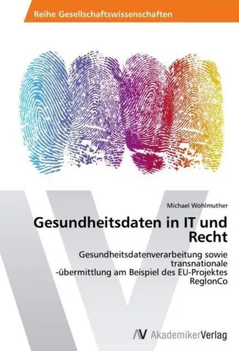 AV Gesundheitsdaten in IT und Recht (Deutsch, Michael Wohlmuther, 2012) - Fachbuch über die rechtlichen und IT-technischen Aspekte von Gesundheitsdaten, ideal für Juristen und IT-Experten im Gesundheitswesen.