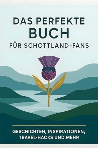 Das perfekte Buch für Schottland-Fans: Geschichten, Inspirationen, Travel-Hacks und mehr