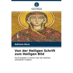 Von der Heiligen Schrift zum Heiligen Bild von Adriana Bara / Verlag Unser Wissen / Taschenbuch