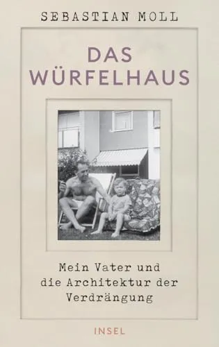 Das Würfelhaus: Mein Vater und die Architektur der Verdrängung | Eine Architekturgeschichte, ein Generationenporträt, ein Sittengemälde der BRD