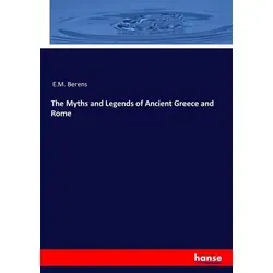The Myths and Legends of Ancient Greece and Rome von E. M. Berens / hansebooks / Taschenbuch
