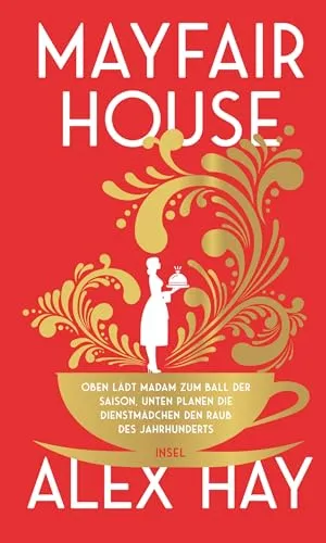 Mayfair House: Oben lädt Madam zum Ball der Saison, unten planen die Dienstmädchen den Raub des Jahrhunderts | Ein Heist-Roman