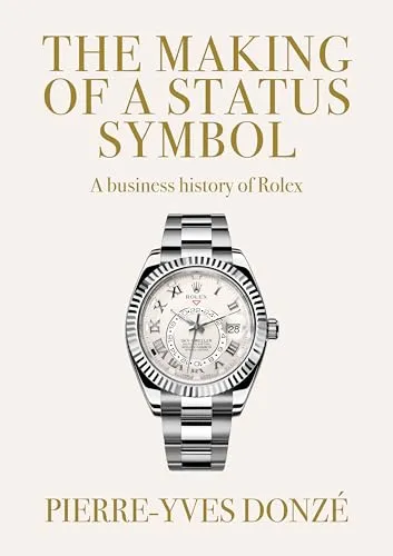 The Making of a Status Symbol: A Business History of Rolex