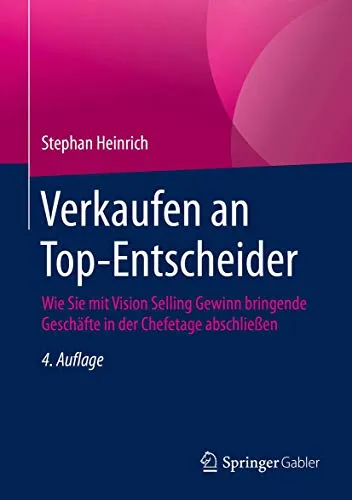 Verkaufen an Top-Entscheider: Gewinn bringende Geschäfte in der Chefetage abschließen - Recht und Verkaufstechnik: Erlernen Sie Vision Selling für erfolgreiche Abschlüsse bei Führungskräften.