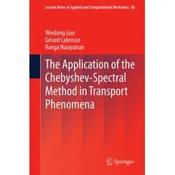 The Application of the Chebyshev-Spectral Method in Transport Phenomena von Weidong Guo/ Gérard Labrosse/ Ranga Narayanan / Springer Berlin Heidelberg