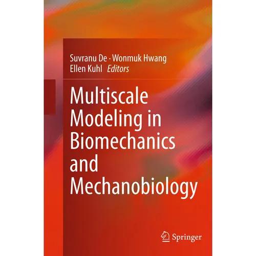 Springer Multiscale Modeling in Biomechanics and Mechanobiology (Ellen Kuhl, Suvranu De, Wonmuk Hwang, 2016) (55834320)