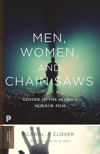 Men, Women, and Chain Saws: Gender in the Modern Horror Film: Gender in the Modern Horror Film - Updated Edition (Princeton Classics)