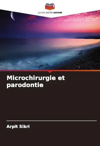 Microchirurgie et parodontie Arpit Sikri