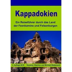 Kappadokien Reiseführer: Entdecken Sie die Feenkamine und Felsenburgen - Freizeit, Haus & Garten: Umfassender Reiseführer für Kappadokien mit Insider-Tipps zu atemberaubenden Landschaften und historischen Stätten.