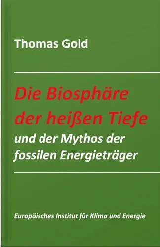 Die Biosphäre der heißen Tiefe und der Mythos der fossilen Energieträger - Meteorologie: Entdecken Sie die Zusammenhänge zwischen tiefen Biosphären und fossilen Energieträgern, aufschlussreiche Einblicke in die Klima- und Energiefragen.