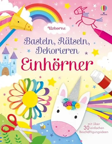 Basteln, Rätseln, Dekorieren: Einhörner: mit vielen Beschäftigungsideen inklusive Schritt-für-Schritt-Anleitungen – für Kinder ab 5 Jahren (Basteln-Rätseln-Dekorieren-Reihe)