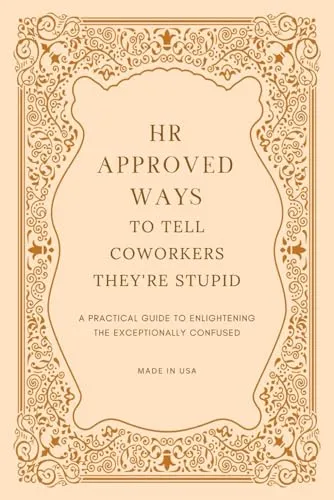HR Approved Ways To Tell Coworkers They're Stupid: Unique Christmas Gag Gift for Boss and Stocking Stuffers for Men (Funny Secret Santa Gifts and Stocking Stuffers for Men, Band 3)