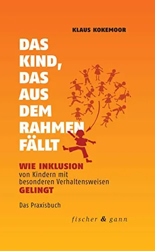 Fischer & Gann Das Kind, das aus dem Rahmen fällt - Fachbuch zur Inklusion von Kindern mit besonderen Verhaltensweisen, bietet praxisnahe Ansätze und Strategien für Erzieher und Eltern.