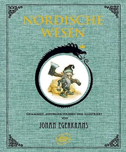 Nordische Wesen: Gesammelt, Niedergeschrieben und Illustriert von Johan Egerkrans - Geschichten über Drachen, Einhörner & Fabelwesen für Kinder, faszinierende Illustrationen und spannende Erzählungen, die die nordische Mythologie lebendig werden lassen.