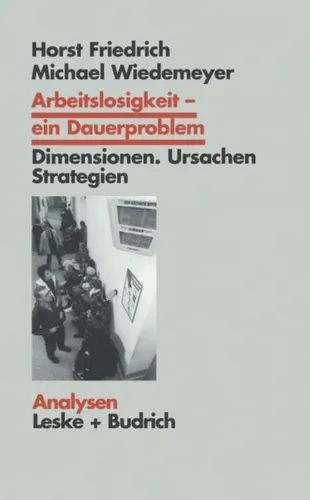 Arbeitslosigkeit - ein Dauerproblem von Horst Friedrich - Umfassende Analyse der Arbeitslosigkeit in Deutschland. 364 Seiten mit Dimensionen, Ursachen und Strategien zur Problemlösung. Ein unverzichtbares Werk für Sozialwissenschaftler und Interessierte.