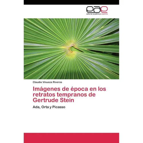 Editorial Académica Española Imágenes de época en los retratos tempranos de Gertrude Stein (Deutsch, Claudia Vinueza Riveros, 2011) (55425020)