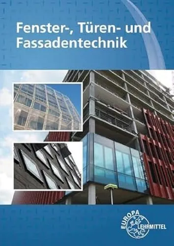 Fenster-, Türen- und Fassadentechnik für Metallbauer und Holztechniker - Umfassendes Fachbuch für Bauwesen, bietet praxisnahe Lösungen und Techniken für die Verarbeitung von Fenster, Türen und Fassaden.
