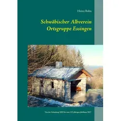 Schwäbischer Albverein Ortsgruppe Essingen von Heinz Bohn - Buch über die Geschichte des Schwäbischen Albvereins, 136 Seiten, gebundene Ausgabe, ideal für Geschichtsinteressierte und Mitglieder.