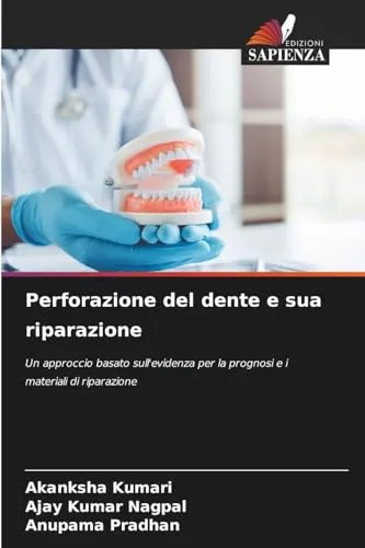 Perforazione del dente e sua riparazione: Un approccio basato sull'evidenza per la prognosi e i materiali di riparazione