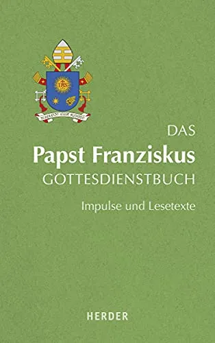 Das Papst Franziskus Gottesdienstbuch: Impulse und Lesetexte - Christliche Werte & Ethik – Inspirierende Lesetexte und Impulse von Papst Franziskus für einen erfüllten Glauben und spirituelle Reflexion.