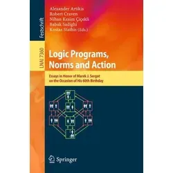 Logic Programs, Norms and Action Essays in Honor of Marek J. Sergot on the Occasion of His 60th Birthday
