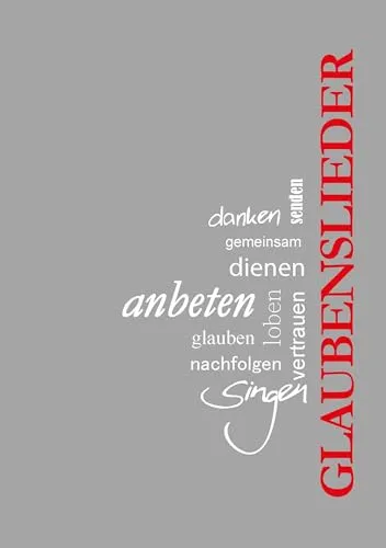 Glaubenslieder: Neue Ausgabe 2024 - Gesangsnoten für Kirchen und Gemeinden, mit modernen und traditionellen Liedern für jeden Anlass.