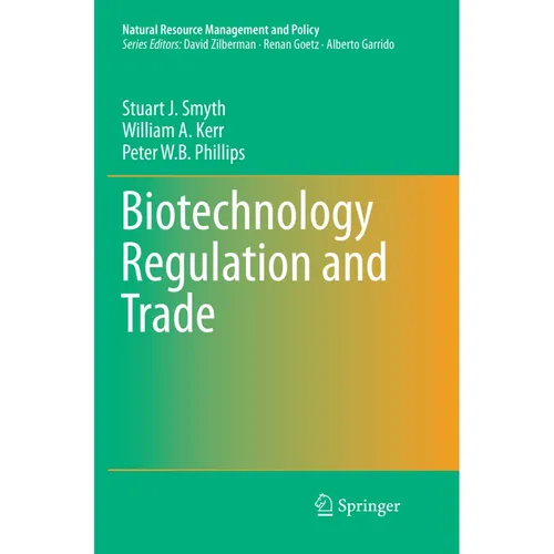 Springer Biotechnology Regulation and Trade (Englisch, William A. Kerr, Stuart J. Smyth, Peter W. B Phillips, 2018) (56003682)