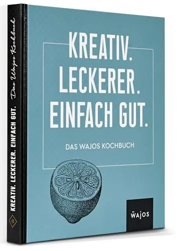 Wajos Kochbuch: unsere 130 Bestseller Rezepte in einem Buch. Einfache Lieblingsrezepte für jeden Tag. Kochbuch für Männer & Kochbuch für Anfänger