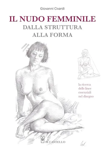 Il nudo femminile dalla struttura alla forma. La ricerca delle linee essenziali nel disegno (Disegno e tecniche pittoriche)