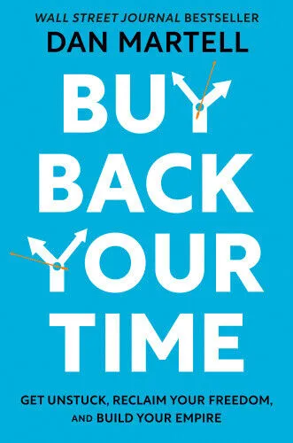 Buy Back Your Time: Get Unstuck, Reclaim Your Freedom, and Build Your Empire - Motivationsbuch für persönliche Freiheit und Erfolg, 272 Seiten voller inspirierender Strategien, um deine Zeit zurückzugewinnen.