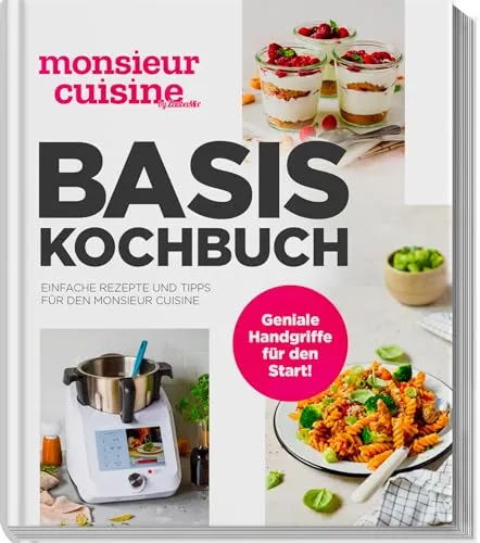 Monsieur Cuisine by ZauberMix – Basis-Kochbuch - Kochbuch für Monsieur Cuisine mit einfachen Rezepten und praktischen Tipps für müheloses Kochen und Backen.