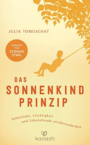 Das Sonnenkind-Prinzip: Selbstliebe und Lebensfreude entdecken - Lebenshilfe: Entdecken Sie mit diesem Buch das Prinzip der Selbstliebe für mehr Leichtigkeit und Lebensfreude im Alltag.