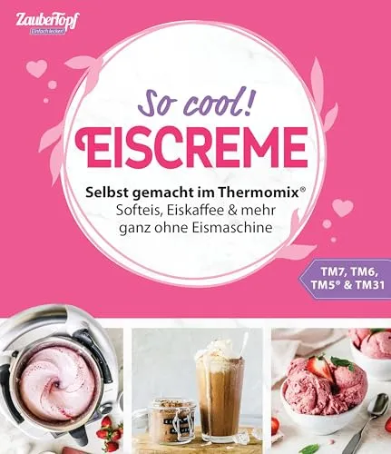 Zaubertopf Einfach lecker! EISCREME: Selbst gemacht im Thermomix® - Entdecken Sie kreative Rezepte für Softeis, Eiskaffee und mehr – ganz ohne Eismaschine. Ideal für köstliche Sommermomente und einfache Zubereitung im Thermomix®. Perfekt für Eisliebhaber! Das Buch für Genuss und Vielfalt.