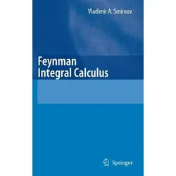 Feynman Integral Calculus: Umfassende Methoden zur Berechnung - Belletristik und umfassende Review aller Werkzeuge zur Berechnung und Interpretation von Feynman-Integralen.
