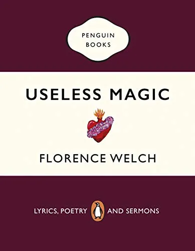 Useless Magic: Useless Magic: The beautiful book of lyrics and poetry from the award-winning Florence + The Machine singer
