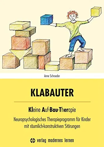 KLABAUTER: Kleine Auf-Bau-Therapie für Kinder - Neuropsychologisches Therapieprogramm zur Förderung räumlich-konstruktiver Fähigkeiten bei Kindern – spielerisch und effektiv.