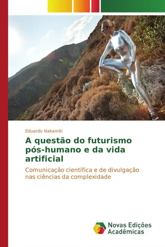 A questão do futurismo pós-humano e da vida artificial Eduardo Nakamiti