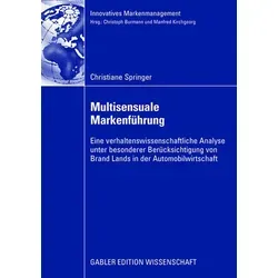 Multisensuale Markenführung: Eine verhaltenswissenschaftliche Analyse unter besonderer Berücksichtigung von Brand Lands in der Automobilwirtschaft (Innovatives Markenmanagement)