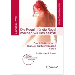 Die Regeln für die Regel machen wir uns selbst! Das Initiationsbuch, das Lust auf Menstruation macht