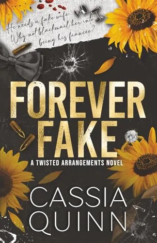 Forever Fake: A Dark Mafia Fake Marriage Romance: A Dark Billionaire Fake Marriage Romance (Twisted Arrangements, Band 3)