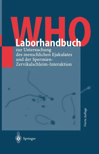 WHO-Laborhandbuch zur Untersuchung des menschlichen Ejakulates - Urologie: Umfassendes Handbuch zur Analyse von Ejakulat und Spermien-Zervikalschleim-Interaktion für präzise Diagnosen.