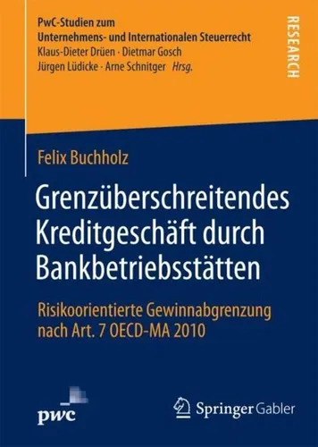Grenzüberschreitendes Kreditgeschäft durch Bankbetriebsstätten - Steuerrecht - Umfassende Analyse zur risikoorientierten Gewinnabgrenzung nach OECD-MA 2010 für Banken und Unternehmen.