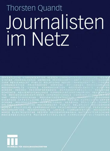 Journalisten im Netz von Thorsten Quandt - Taschenbuch zur Untersuchung journalistischen Handelns in Online-Redaktionen. Ideal für Studierende der Journalistik und Sozialwissenschaften.