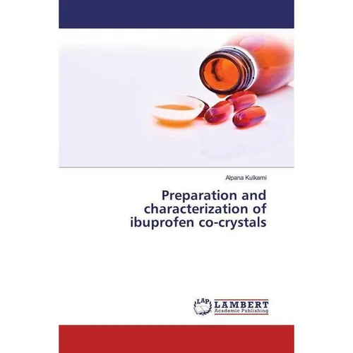 Lap Lambert Academic Preparation and characterization of ibuprofen co-crystals (Alpana Kulkarni, 2020) (51353260)