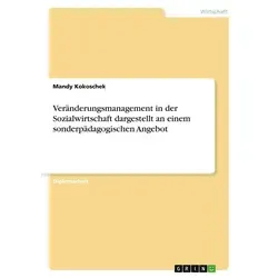 Veränderungsmanagement in der Sozialwirtschaft dargestellt an einem sonderpädagogischen Angebot von Mandy Kokoschek / GRIN Verlag / Taschenbuch