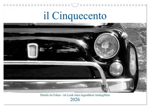 il Cinquecento - Wandkalender 2026 im Look eines legendären Analogfilms - DIN A3 quer Wandkalender mit Details vom Fiat 500, entwickelt mit Kodak Tri-X 400. Perfekt für Technikliebhaber und nostalgische Filmfans.