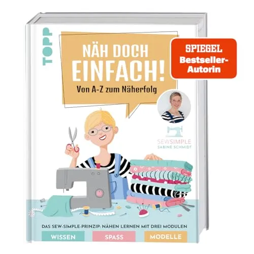 Näh doch einfach mit SewSimple! - Nähen lernen leicht gemacht - Buch über Nähen mit dem Sew-Simple-Prinzip: Drei Module für Wissen, Spaß und Modelle. Ideal für Anfänger und kreative Köpfe.